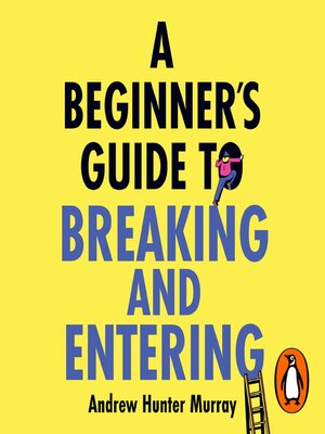 cover image of A Beginner's Guide to Breaking and Entering
